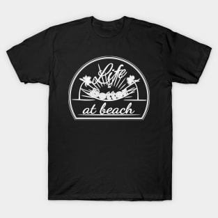 Life is better at beach T-Shirt